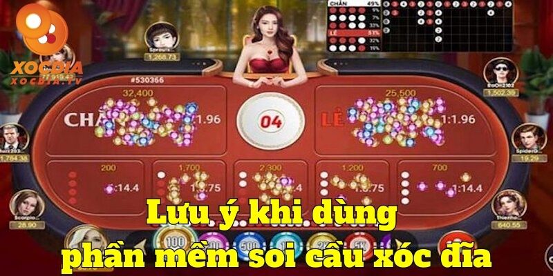 Lưu ý khi dùng phần mềm soi cầu xóc đĩa