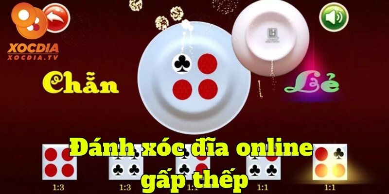 Đánh xóc đĩa online gấp thếp