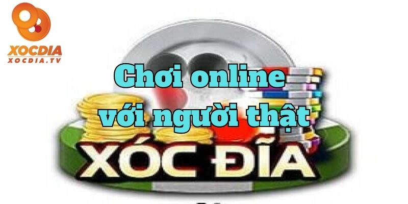 Tìm hiểu xóc đĩa online với người thật