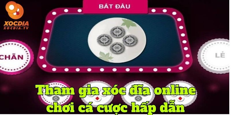 Tham gia cá cược xóc đĩa online