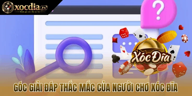 Góc giải đáp thắc mắc của người chơ xóc đĩa