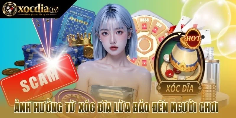 Ảnh hưởng từ xóc đĩa lừa đảo đến người chơi