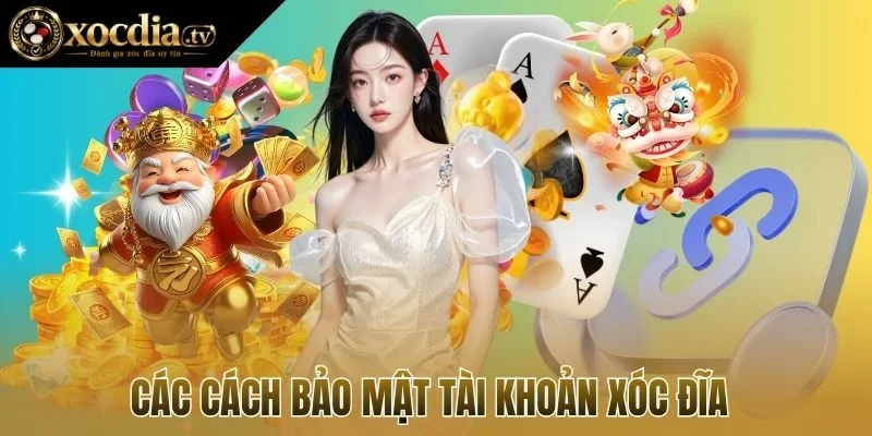 Các cách bảo mật tài khoản xóc đĩa