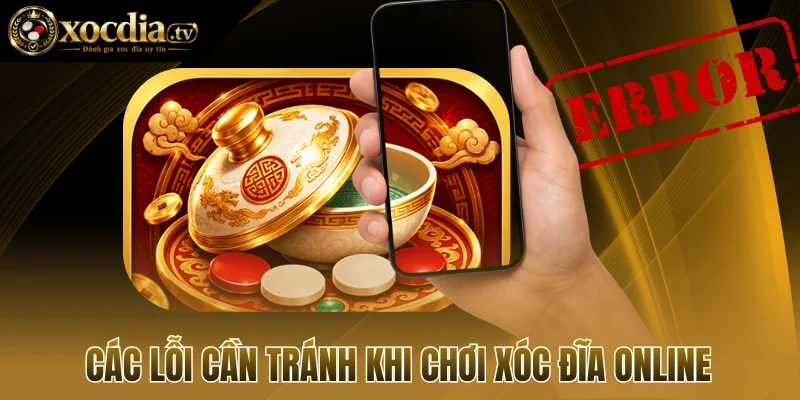 Các lỗi cần tránh khi chơi xóc đĩa online