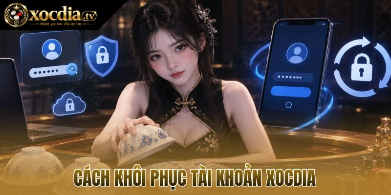 Cách khôi phục tài khoản xocdia 
