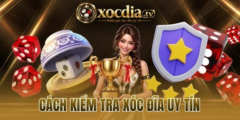 Lý do cần biết cách kiểm tra xóc đĩa uy tín