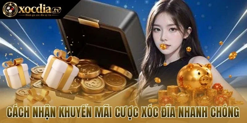 Cách nhận khuyến mãi cược xóc đĩa nhanh chóng