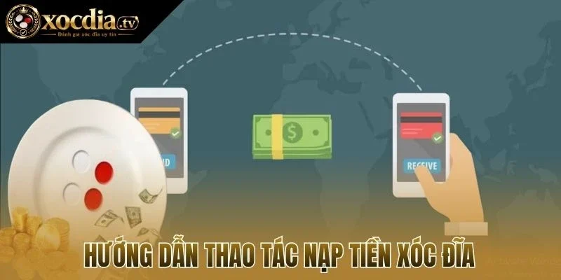 Hướng dẫn thao tác nạp tiền xóc đĩa