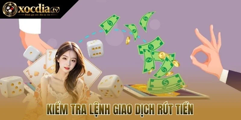 Kiểm tra lệnh giao dịch rút tiền