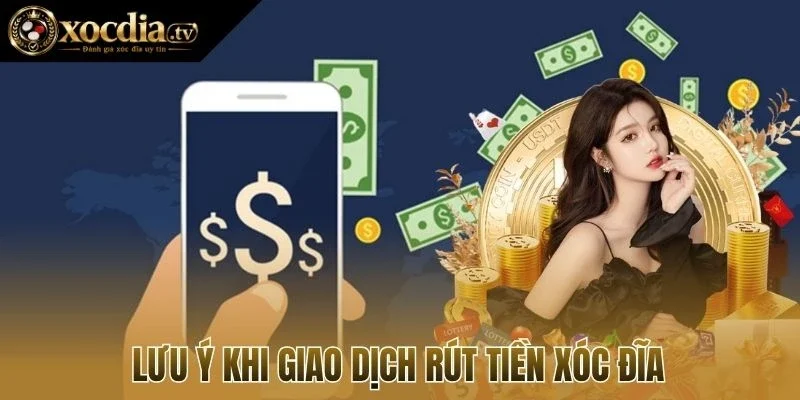 Lưu ý khi giao dịch rút tiền xóc đĩa