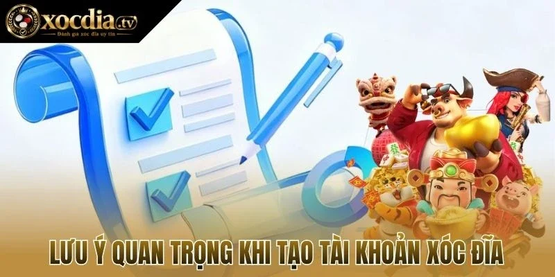 Lưu ý quan trọng khi tạo tài khoản xóc đĩa