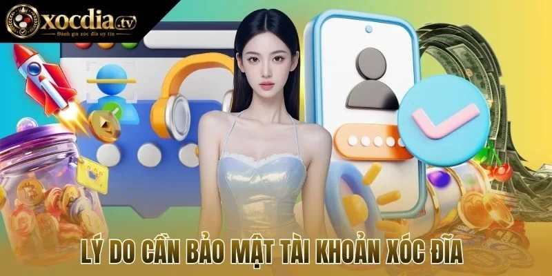Lý do cần bảo mật tài khoản xóc đĩa