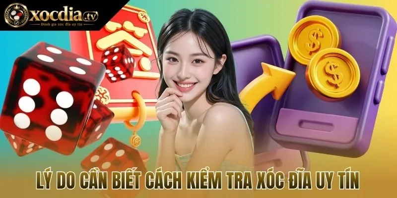 Lý do cần biết cách kiểm tra xóc đĩa uy tín