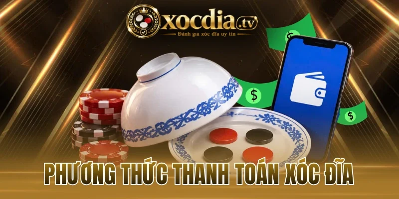 Tìm hiểu các phương thức thanh toán xóc đĩa
