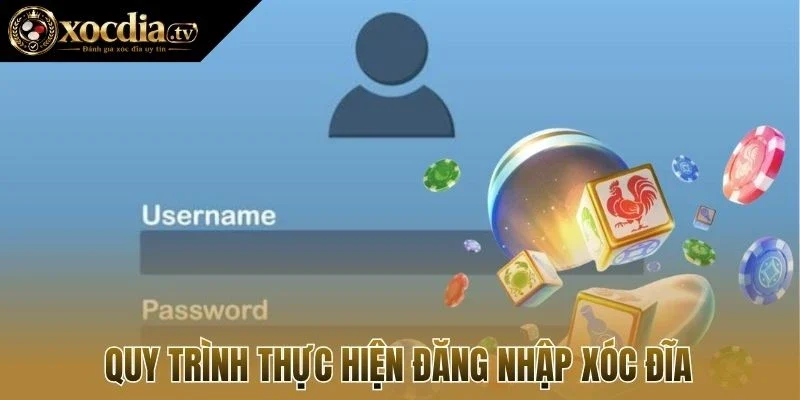 Quy trình thực hiện đăng nhập xóc đĩa
