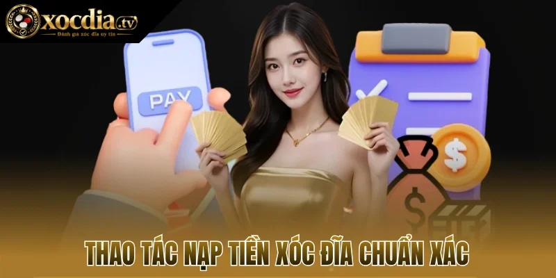 Thao tác nạp tiền xóc đĩa chuẩn xác